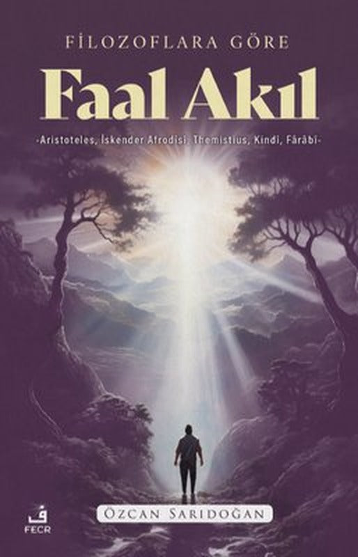 Filozoflara Göre Faal Akıl - Aristoteles, İskender Afrodisi, Themistius, Kindi, Farabi | Fecr Yayınları