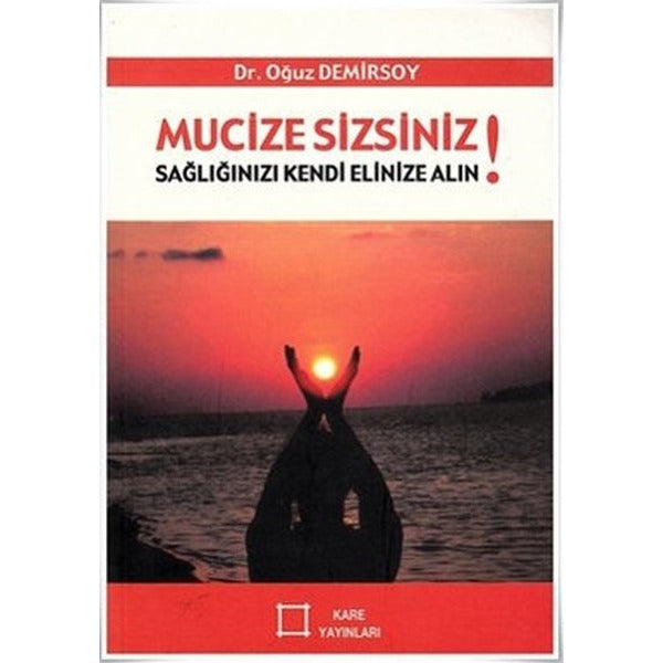 Mucize Sizsiniz! Sağlığınızı Kendi Elinize Alın! | Kare Yayınları (İnce Kapak)