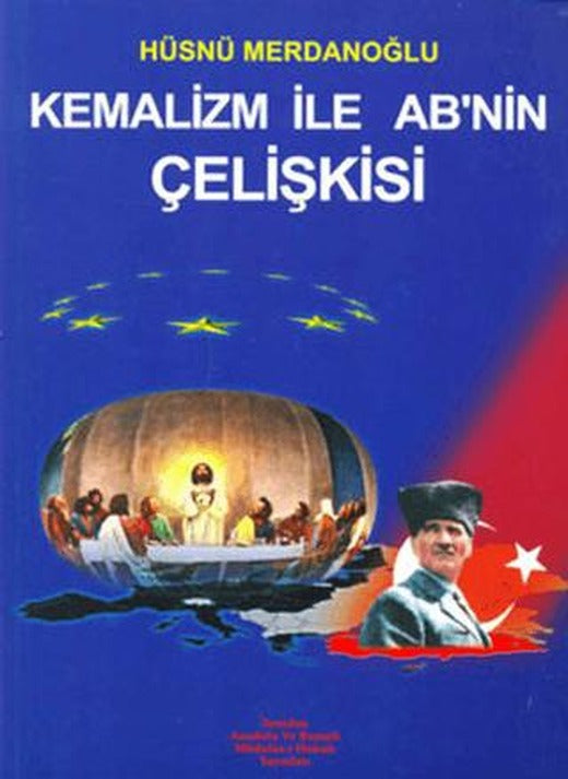 Kemalizm İle AB’nin Çelişkisi | Yeniden Anadolu ve Rumeli Müdafaa-i Hukuk Yayınları (Ciltsiz)