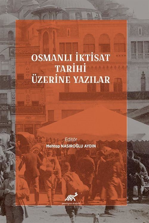 Osmanlı İktisat Tarihi Üzerine Yazılar | Paradigma Akademi Yayınları (Ciltsiz)