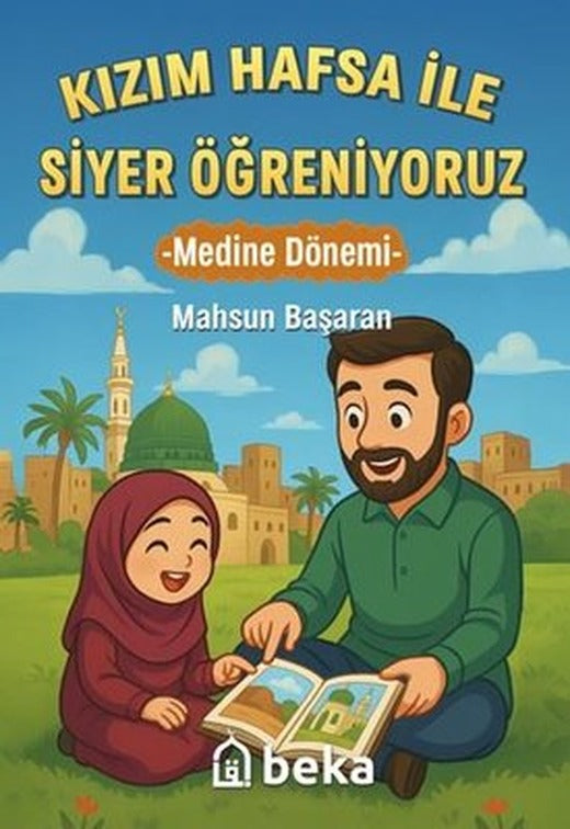 Kızım Hafsa İle Siyer Öğreniyoruz - Medine Dönemi | Beka Yayınları (İnce Kapak)
