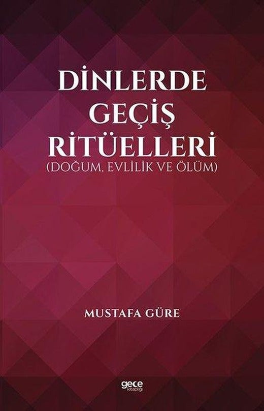 Dinlerde Geçiş Ritüelleri: Doğum Evlilik ve Ölüm | Gece Kitaplığı (İnce Kapak)