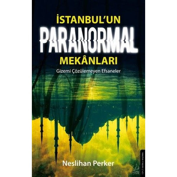 İstanbul'un Paranormal Mekanları - Gizemi Çözülemeyen Efsaneler | Destek Yayınları (İnce Kapak)