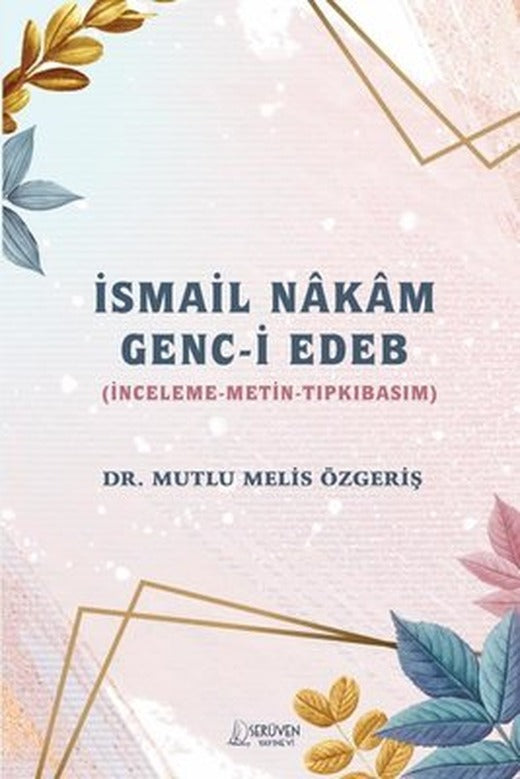İsmail Nakam Genc-i Edeb: İnceleme - Metin - Tıpkıbasım | Serüven Yayınevi