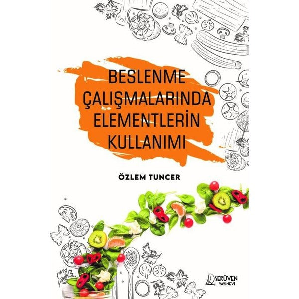 Beslenme Çalışmalarında Elementlerin Kullanımı | Serüven Yayınevi (İnce Kapak)
