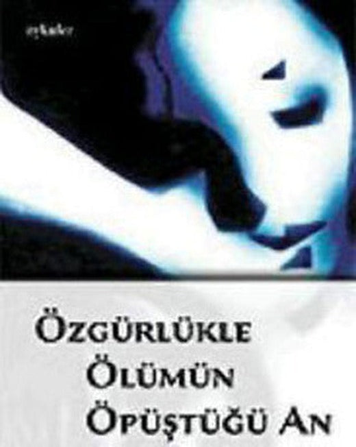 Özgürlükle Ölümün Öpüştüğü An | Bilgi Yayınevi