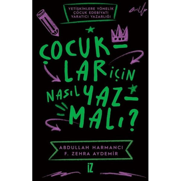 Çocuklar İçin Nasıl Yazmalı? Yetişkinlere Yönelik Çocuk Edebiyatı Yaratıcı Yazarlığı | İz Yayıncılık (İnce Kapak)