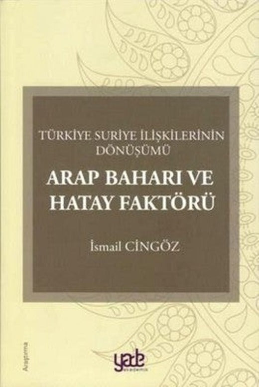 Arap Baharı ve Hatay Faktörü-Türkiye Suriye İlişkilerinin Dönüşümü | Yade Kitap