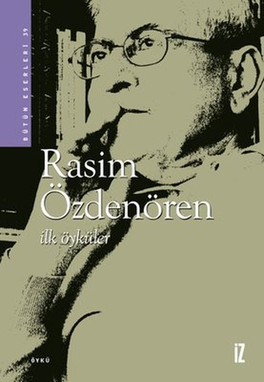 İlk Öyküler - Rasim Özdenören | İz Yayıncılık