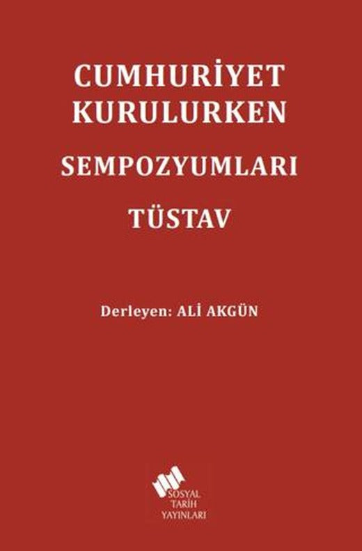 Cumhuriyet Kurulurken Sempozyumları TÜSTAV | Sosyal Tarih Yayınları (Ciltsiz)