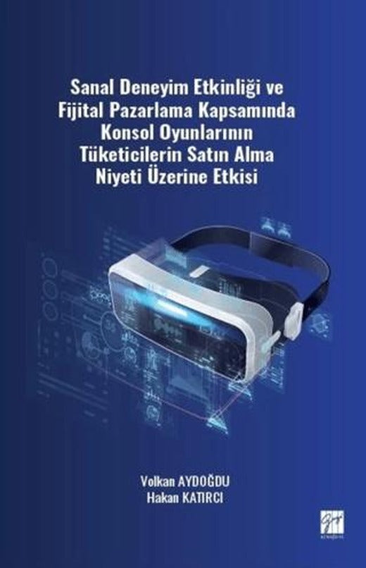 Sanal Deneyim Etkinliği ve Fijital Pazarlama Kapsamında Konsol Oyunlarının Tüketicilerin Satın Alma Niyeti Üzerine Etkisi | Gazi Kitabevi (Ciltsiz)