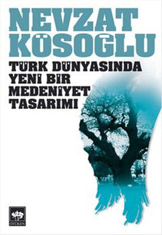 Türk Dünyasında Yeni Bir Medeniyet Tasarımı | Ötüken Yayınları
