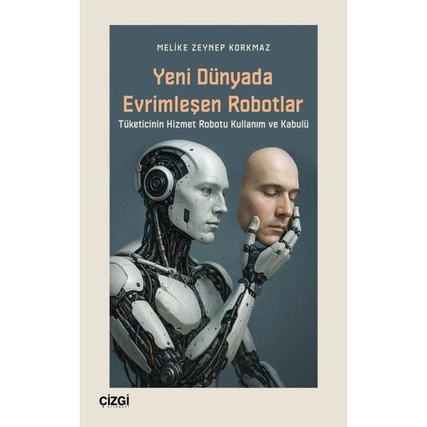 Yeni Dünyada Evrimleşen Robotlar - Tüketicinin Hizmet Robotu Kullanım ve Kabulü | Çizgi Kitabevi (İnce Kapak)