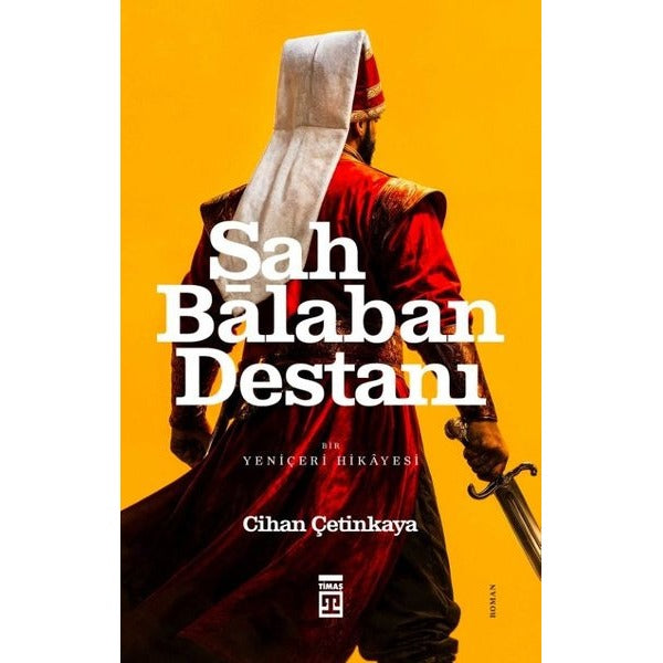 Şah Balaban Destanı - Bir Yeniçeri Hikayesi | Timaş Yayınları (İnce Kapak)