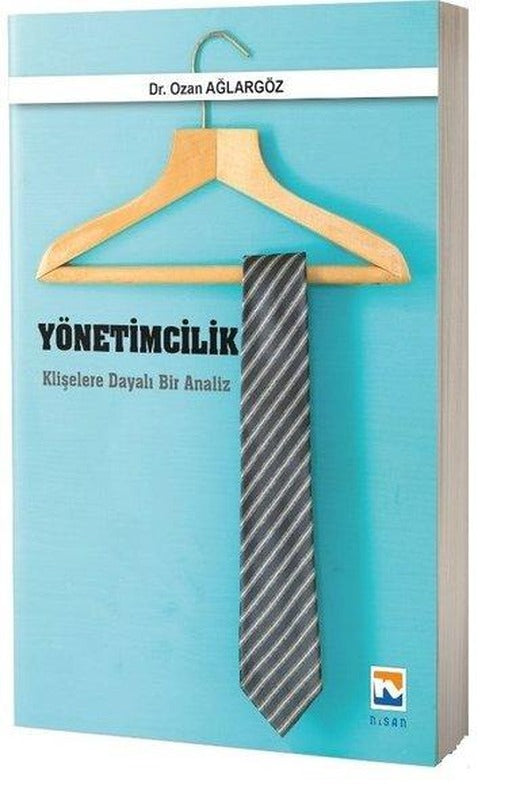 Yönetimcilik Klişelere Dayalı Bir Analiz | Nisan Kitabevi Yayınları (İnce Kapak)