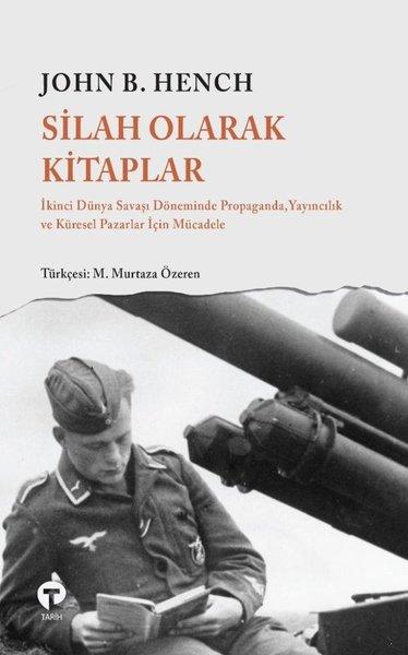Silah Olarak Kitaplar: İkinci Dünya Savaşı Döneminde Propaganda Yayıncılık ve Küresel Pazarlar İçin | Turkuvaz Kitap (İnce Kapak) - Resim 1