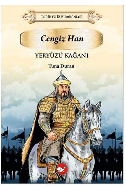Yeryüzü Kağanı: Cengiz Han - Tarihte İz Bırakanlar | Beyaz Balina Yayınları (İnce Kapak) - Resim 1