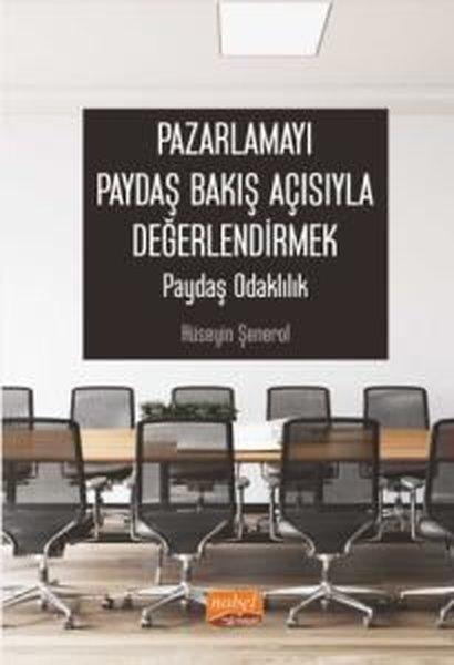 Pazarlamayı Paydaş Bakış Açısıyla Değerlendirmek: Paydaş Odaklılık | Nobel Bilimsel Eserler (İnce Kapak) - Resim 1