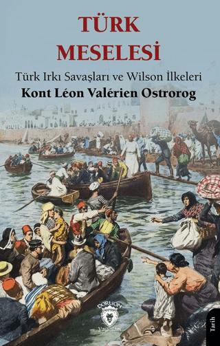 Türk Meselesi Türk Irkı Savaşları ve Wilson İlkeleri | Dorlion Yayınları (Ciltsiz) - Resim 1