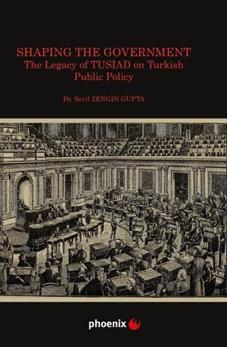 Shaping the Government The Legacy of TUSIAD on Turkısh Public Policy
