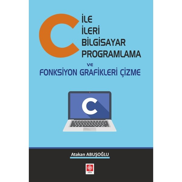 C ile İleri Bilgisayar Programlama ve Fonksiyon Grafikleri Çizme | Ekin Basım Yayın (İnce Kapak)