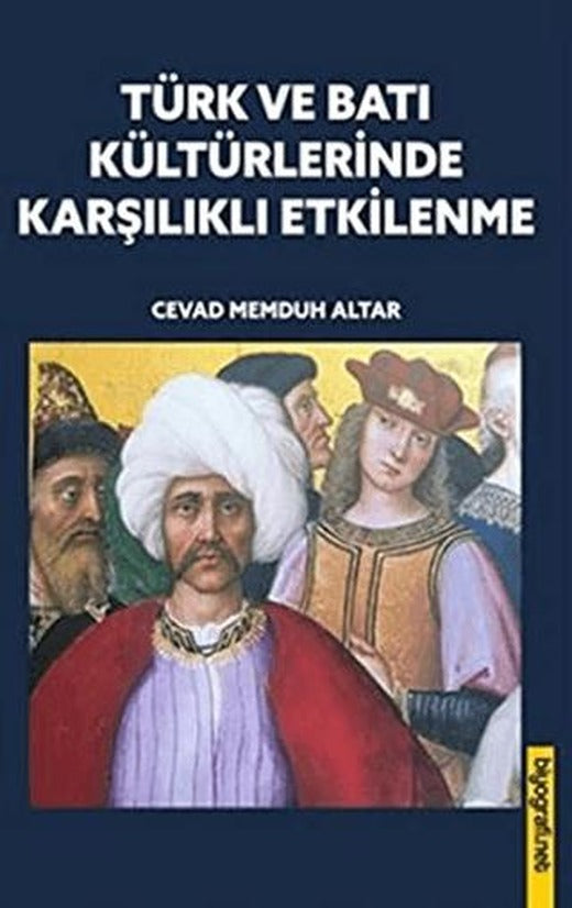 Türk ve Batı Kültürlerinde Karşılıklı Etkilenme | Biyografi Net İletişim ve Yayın (Ciltsiz)