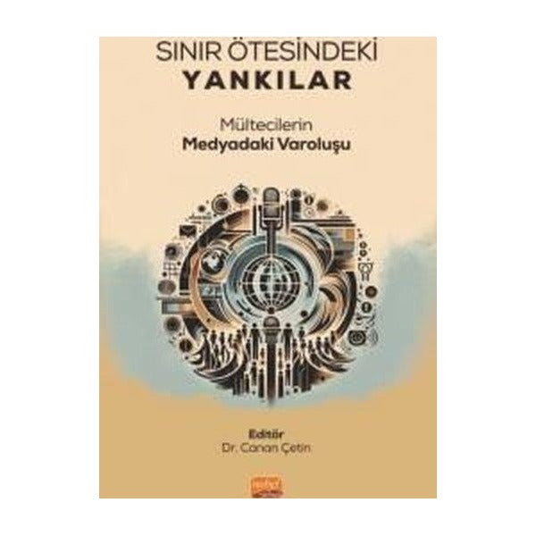 Sınır Ötesindeki Yankılar - Mültecilerin Medyadaki Varoluşu | Nobel Bilimsel Eserler (İnce Kapak)