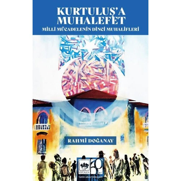 Kurtuluş'a Muhalefet - Milli Mücadelenin Dinci Muhalifleri | Ötüken Neşriyat (İnce Kapak)