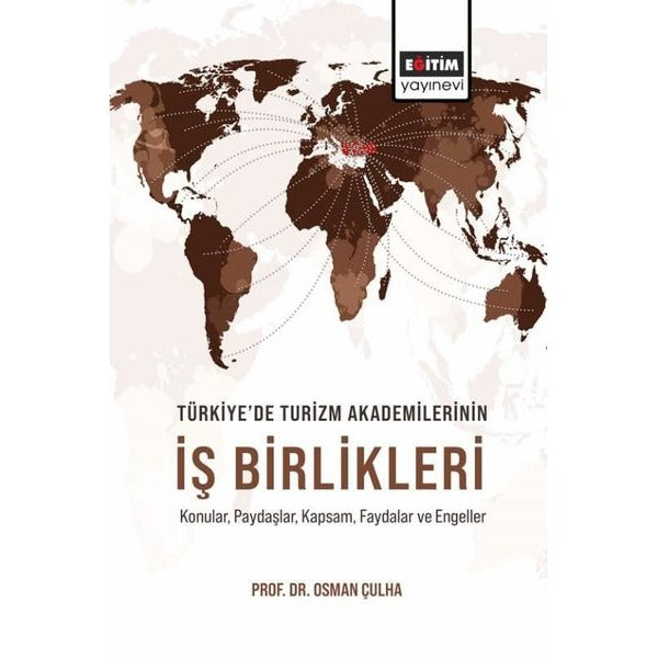 Türkiye'de Turizm Akademilerinin İş Birlikleri - Konular Paydaşlar Kapsam Faydalar ve Engeller | Eğitim Yayınevi (İnce Kapak)
