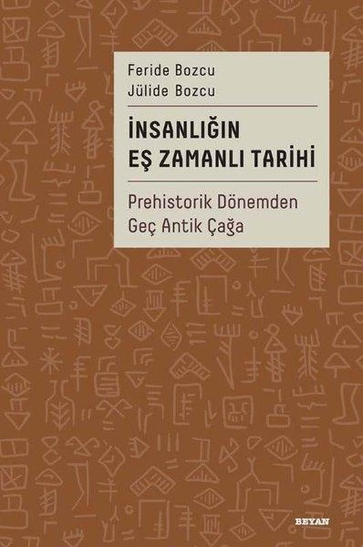 İnsanlığın Eş Zamanlı Tarihi - Prehistorik Dönemden Geç Antik Çağa | Beyan Yayınları (Ciltli)