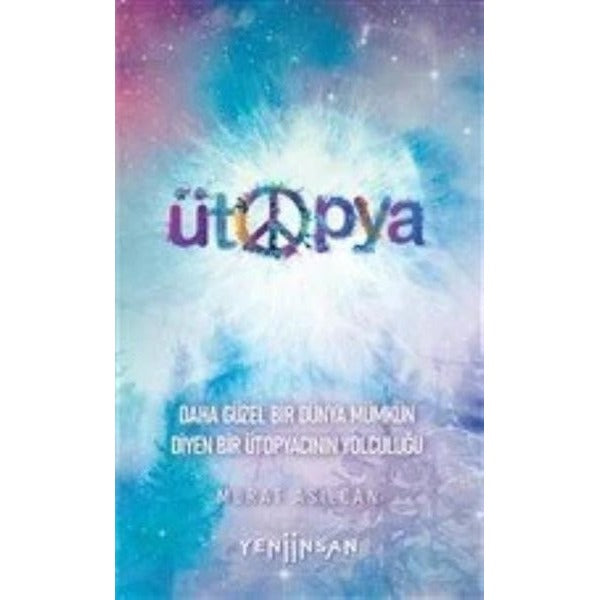 Ütopya - Daha Güzel Bir Dünya Mümkün Diyen Bir Ütopyacının Yolculuğu | Yeni İnsan Yayınevi (İnce Kapak)