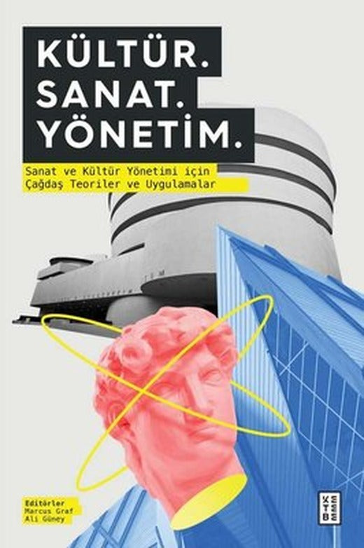 Kültür Sanat Yönetim - Sanat ve Kültür Yönetimi için Çağdaş Teoriler ve Uygulamalar | Ketebe Yayınları