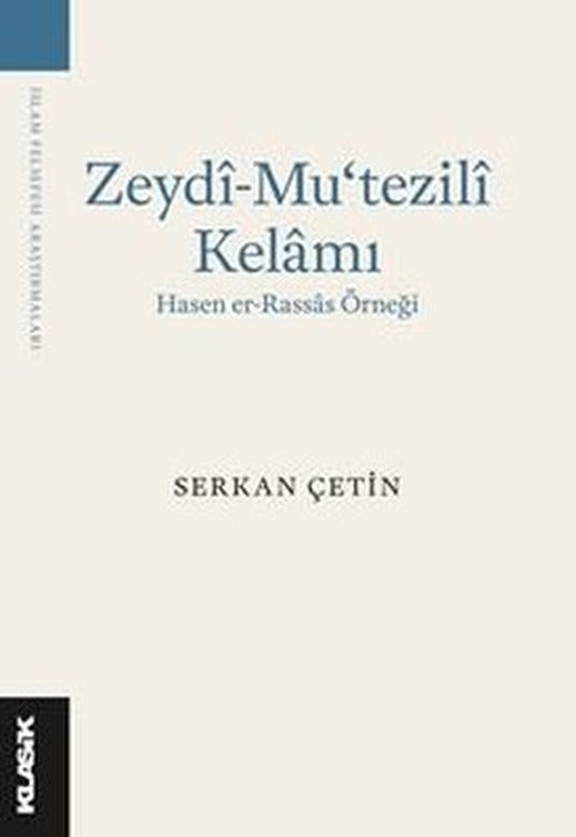 Zeydi-Mu'tezili Kelamı: Hasen er-Rassas Örneği | Klasik Yayınları (İnce Kapak)