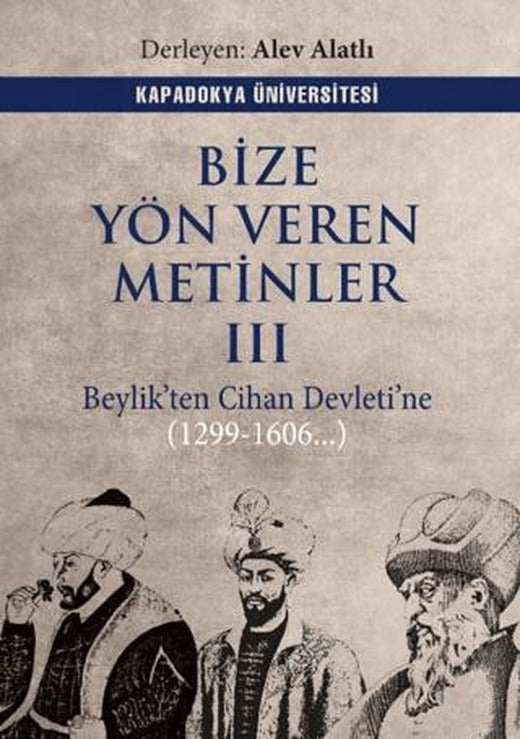 Bize Yön Veren Metinler III – Beylik’ten Cihan Devleti’ne (1299-1606..) | Kapadokya Üniversitesi Yayınları (Ciltsiz)