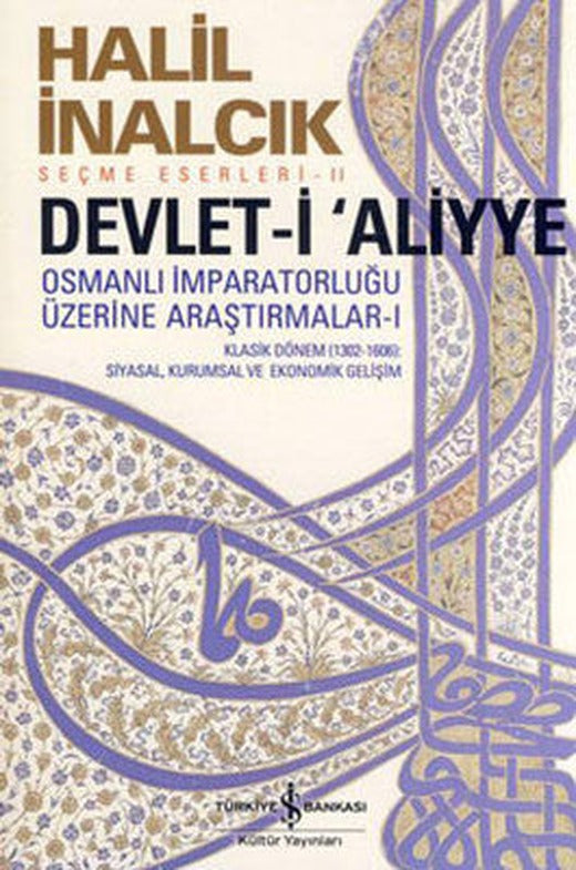 Devlet-i Aliyye - Osmanlı İmparatorluğu Üzerine Araştırmalar 1 | İş Bankası Kültür Yayınları
