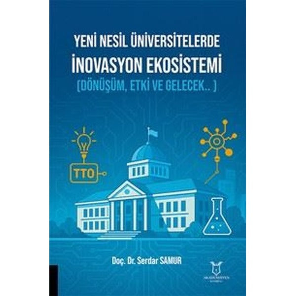 Yeni Nesil Üniversitelerde İnovasyon Ekosistemi (Dönüşüm, Etki ve Gelecek.. ) | Akademisyen Kitabevi (Ciltsiz)