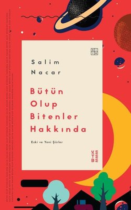 Bütün Olup Bitenler Hakkında - Eski ve Yeni Şiirler | Ketebe Yayınları