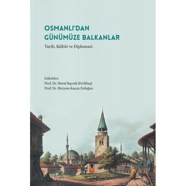 Osmanlı'dan Günümüze Balkanlar - Tarih, Kültür ve Diplomasi | İdeal Kültür Akademi (İnce Kapak)