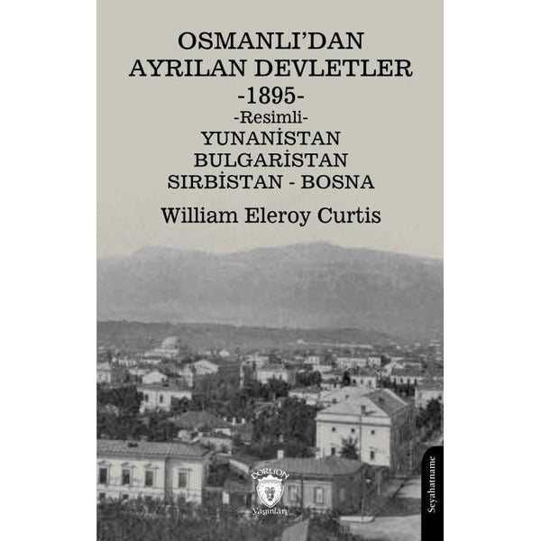 Osmanlı’dan Ayrılan Devletler 1895 Yunanistan - Bulgaristan - Sırbistan - Bosna | Dorlion Yayınları (Ciltsiz)