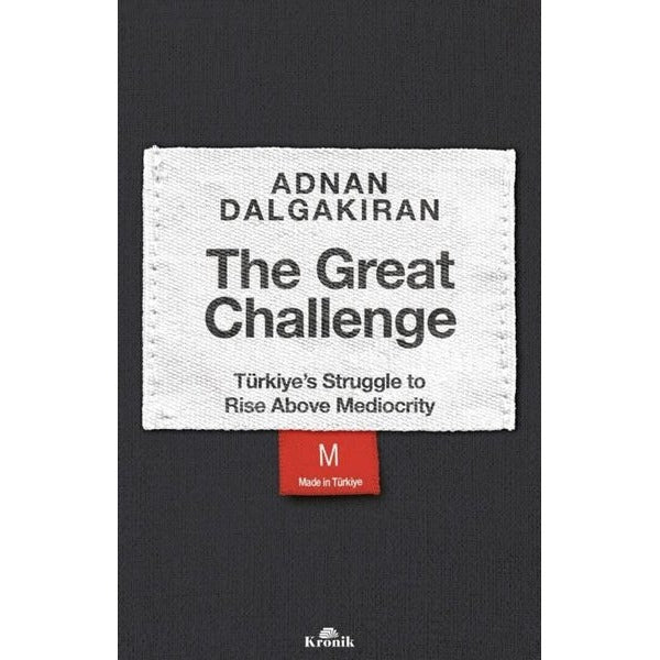 The Great Challenge - Türkiye's Struggle to Rise Above Mediocrity | Kronik Kitap (İnce Kapak)