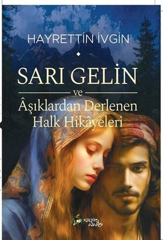 Sarı Gelin ve Aşıklardan Derlenen Halk Hikayeleri | Kültür Ajans Tanıtım ve Organizasyo (İnce Kapak)