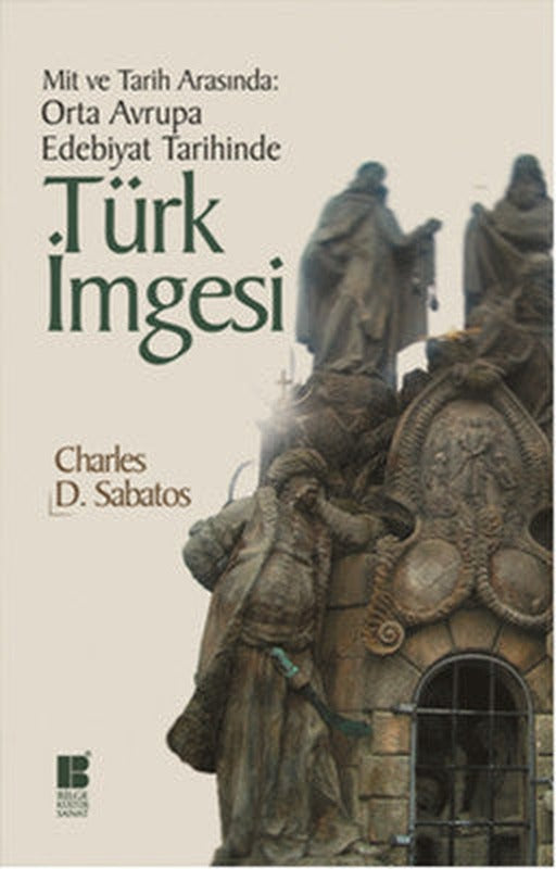 Mit ve Tarih Arasında: Orta Avrupa Edebiyat Tarihinde Türk İmgesi | Bilge Kültür Sanat