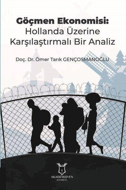 Göçmen Ekonomisi: Hollanda Üzerine Karşılaştırmalı Bir Analiz | Akademisyen Kitabevi (İnce Kapak)