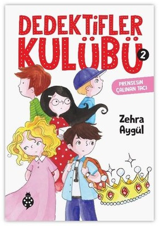 Dedektifler Kulübü 2 - Prensesin Çalınan Tacı | Uğurböceği