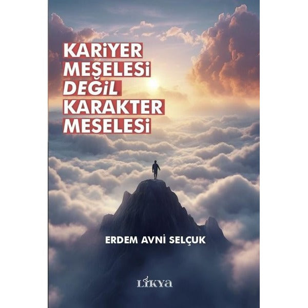 Kariyer Meselesi Değil Karakter Meselesi | Likya (İnce Kapak)
