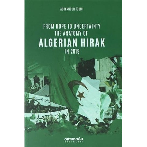 From Hope to Uncertainty the Anatomy of Algerian Hirak in 2019 | Ortadoğu Yayınları (İnce Kapak)