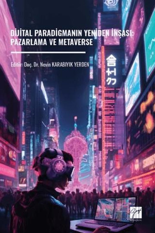 Dijital Paradigmanın Yeniden İnşası: Pazarlama ve Metaverse | Gazi Kitabevi (Ciltsiz)