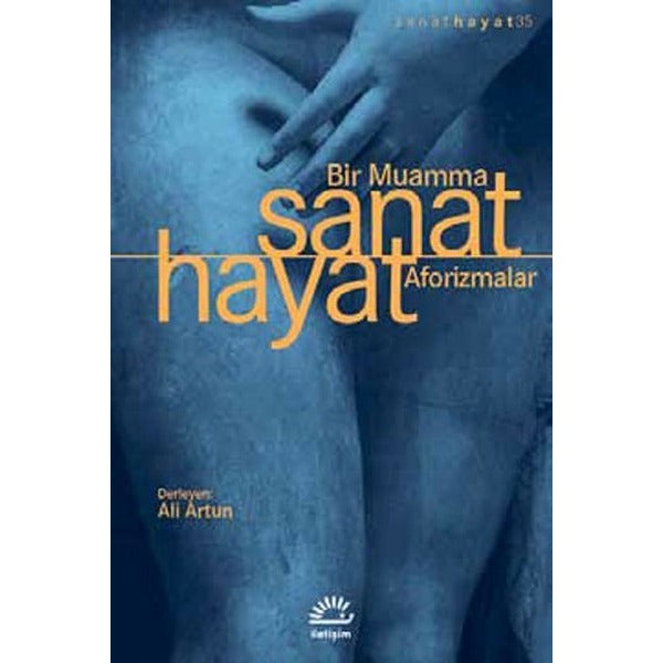 Sanat Hayat Bir Muamma Aforizmalar | İletişim Yayınları