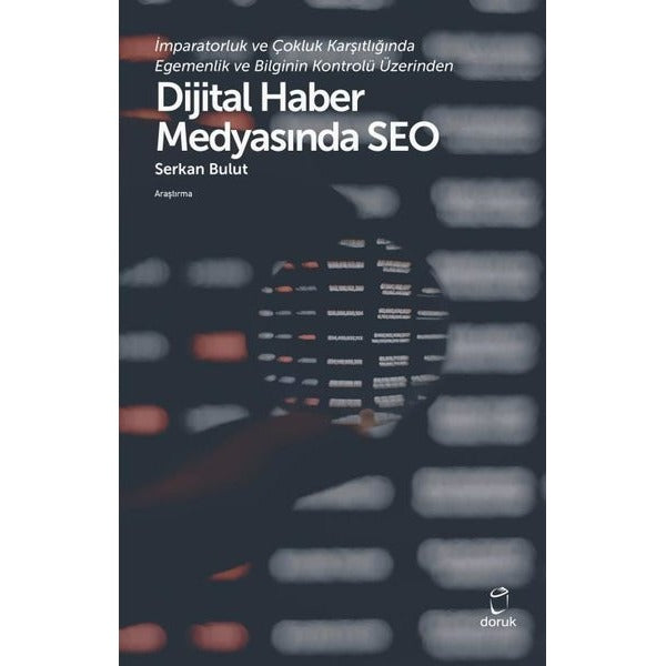 İmparatorluk ve Çokluk Karşıtlığında Egemenlik ve Bilginin Kontrolü Üzerinden Dijital Haber Medyasında SEO