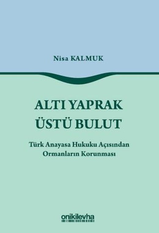 Altı Yaprak Üstü Bulut - Türk Anayasa Hukuku Açısından Ormanların Korunması